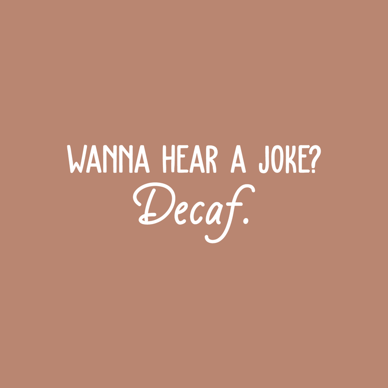 Vinyl Wall Art Decal - Wanna Hear A Joke? Decaf - 10" x 26" - Trendy Funny Quote For Coffee Lovers Home Kitchen Living Room Coffee Shop Office Cafe Decoration Sticker White 10" x 26" 4