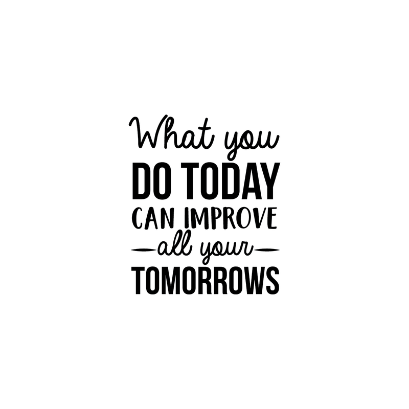 Vinyl Wall Art Decal - What You Do Today Can Improve All Your Tomorrows - Modern Inspirational Quote For Home Bedroom School Kids Room Office Workplace Decoration Sticker   2