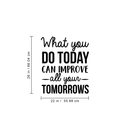 Vinyl Wall Art Decal - What You Do Today Can Improve All Your Tomorrows - Modern Inspirational Quote For Home Bedroom School Kids Room Office Workplace Decoration Sticker   3