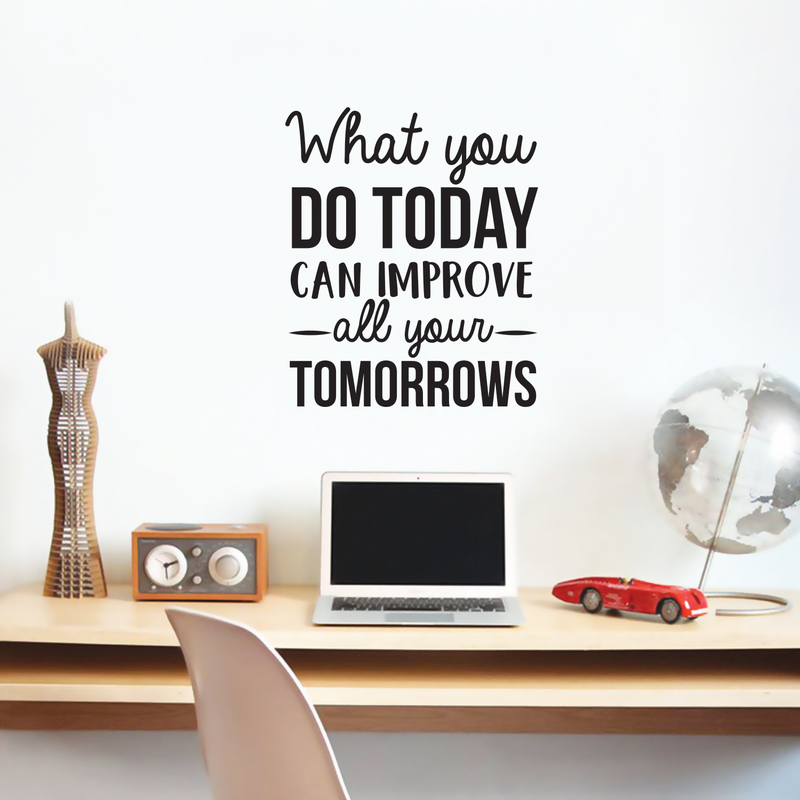 Vinyl Wall Art Decal - What You Do Today Can Improve All Your Tomorrows - Modern Inspirational Quote For Home Bedroom School Kids Room Office Workplace Decoration Sticker   4