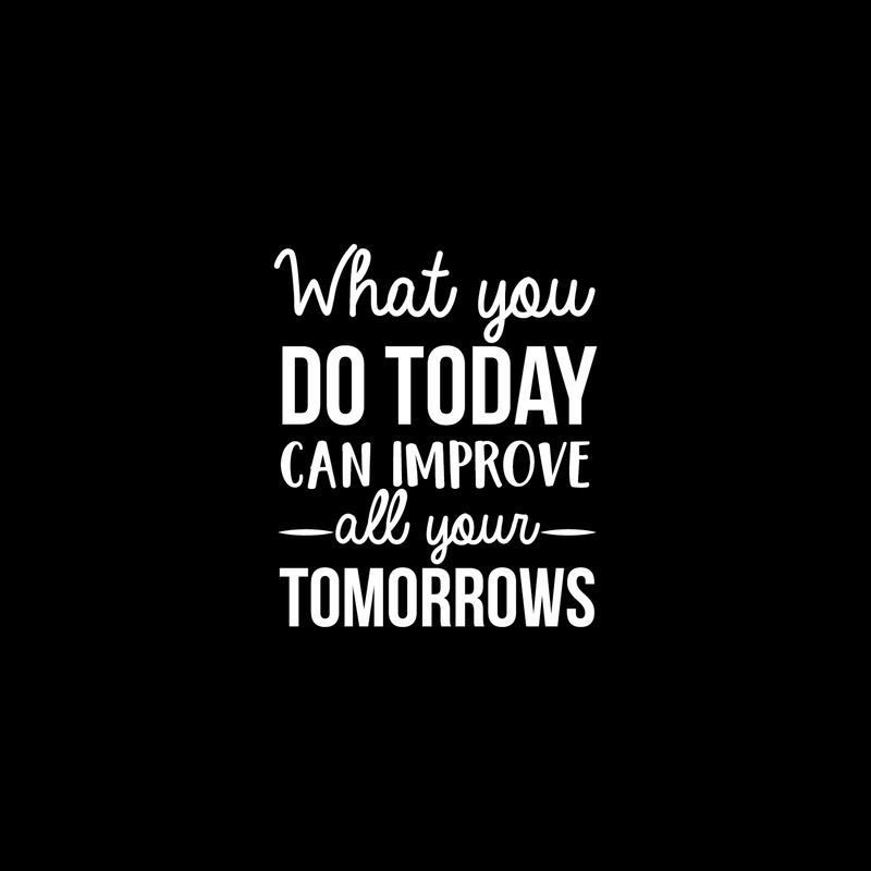 Vinyl Wall Art Decal - What You Do Today Can Improve All Your Tomorrows - 26" x 22" - Modern Inspirational Quote For Home Bedroom Living Room Office Workplace Decoration Sticker White 26" x 22" 2