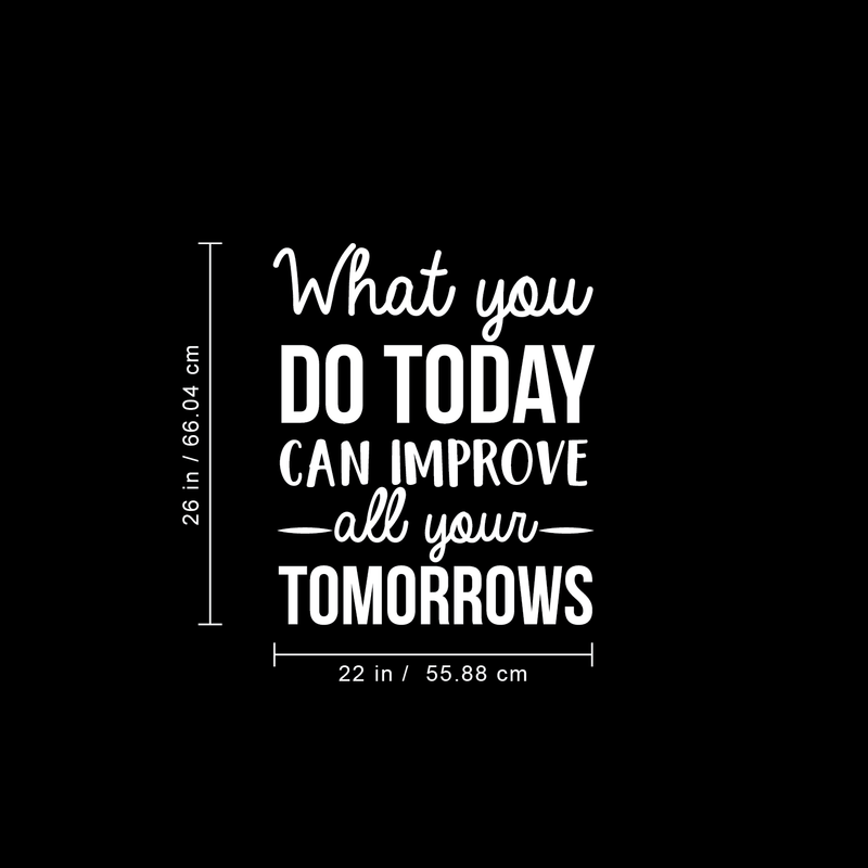 Vinyl Wall Art Decal - What You Do Today Can Improve All Your Tomorrows - 26" x 22" - Modern Inspirational Quote For Home Bedroom Living Room Office Workplace Decoration Sticker White 26" x 22" 3