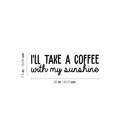 Vinyl Wall Art Decal - I'll Take A Coffee With My Sunshine - 7. Trendy Quote For Coffee Lovers Home Kitchen Living Room Coffee Shop Office Cafe Decoration Sticker