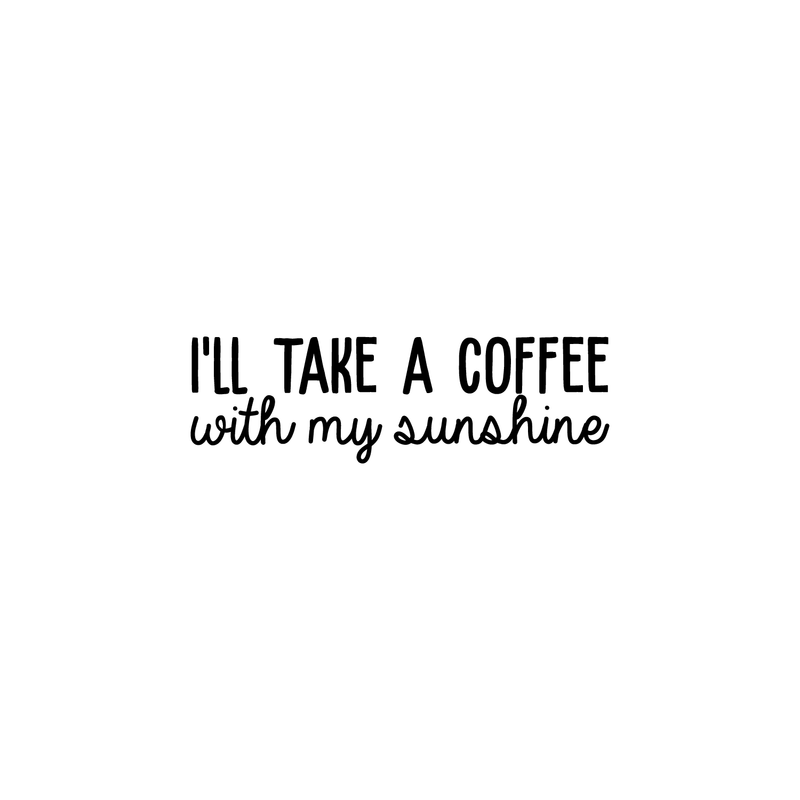 Vinyl Wall Art Decal - I'll Take A Coffee With My Sunshine - 7.5" x 25" - Trendy Quote For Coffee Lovers Home Kitchen Living Room Coffee Shop Office Cafe Decoration Sticker Black 7.5" x 25" 5