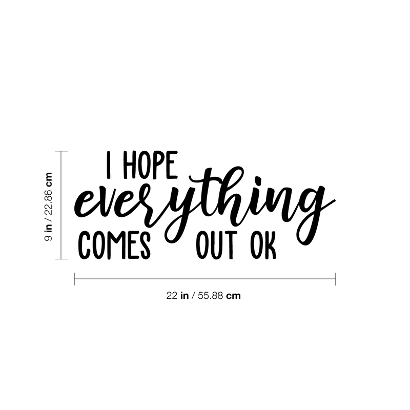 Vinyl Wall Art Decal - I Hope Everything Comes Out Ok - Modern Funny Sarcastic Quote For Home Bedroom Bathroom Restroom School Decoration Sticker   3