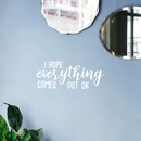 Vinyl Wall Art Decal - I Hope Everything Comes Out Ok - 9" x 22" - Modern Funny Sarcastic Quote For Home Bedroom Bathroom Restroom  School Decoration Sticker White 9" x 22"