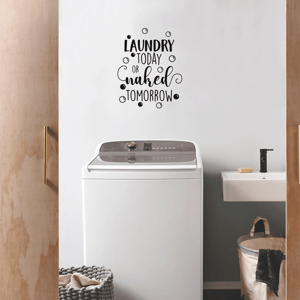 Vinyl Wall Art Decal - Laundry Today Or Naked Tomorrow - 21" x 17" - Modern Funny Joke Quote For Home Apartment Laundry Room Drying Machine Decoration Sticker Black 21" x 17"