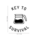 Vinyl Wall Art Decal - Key To Survival - 22" x 17" - Trendy Funny Quote For Coffee Lovers Home Kitchen Living Room Coffee Shop Office Cafe Decoration Sticker Black 22" x 17"