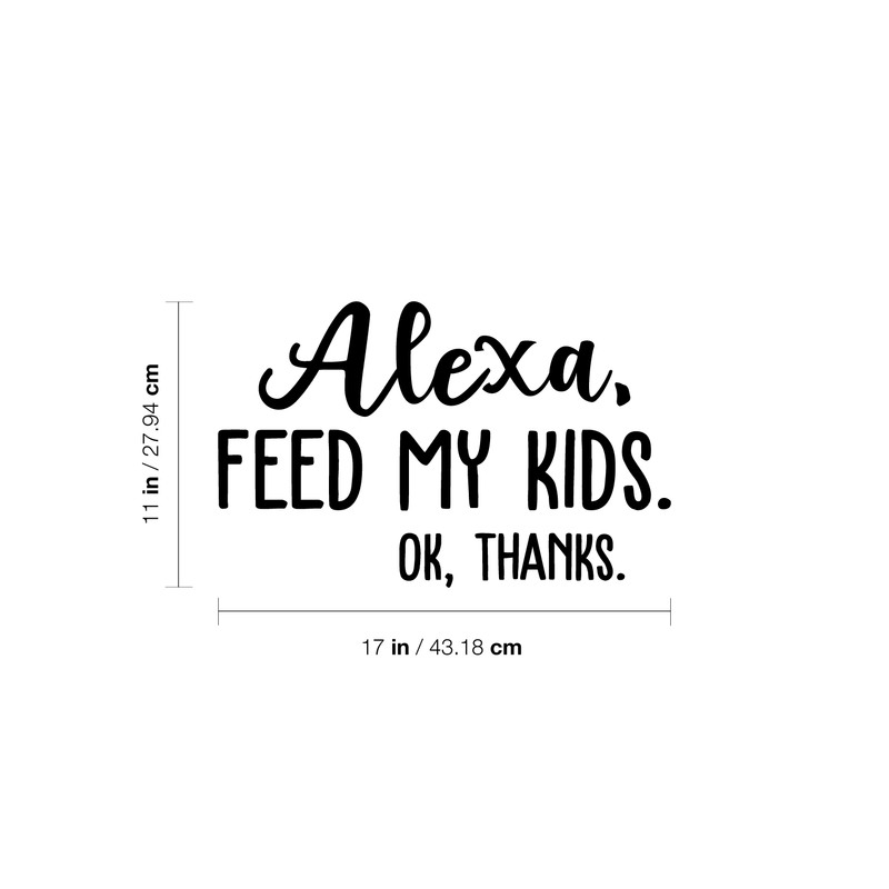 Vinyl Wall Art Decal - Alexa Feed My Kids Ok Thanks - 11" x 17" - Modern Funny Joke Amazon Quote For Home Bedroom Kids Room Kitchen Living Room Decor Sticker Black 11" x 17"