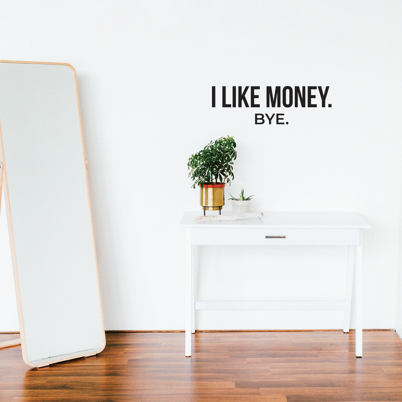 Vinyl Wall Art Decal - I Like Money Bye - 8" x 25" - Modern Funny Sarcastic Quote For Home Apartment Bedroom Living Room Office Workplace Decoration Sticker Black 8" x 25" 2