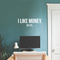 Vinyl Wall Art Decal - I Like Money Bye - 8" x 25" - Modern Funny Sarcastic Quote For Home Apartment Bedroom Living Room Office Workplace Decoration Sticker White 8" x 25" 4