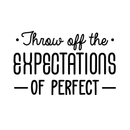 Vinyl Wall Art Decal - Throw Off The Expectations Of Perfect - Modern Inspirational Quote For Home Bedroom Closet Kids Room Living Room Office Workplace Decor Sticker   3