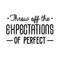 Vinyl Wall Art Decal - Throw Off The Expectations Of Perfect - 17" x 27" - Modern Inspirational Quote For Home Bedroom Closet Kids Room Living Room Office Workplace Decor Sticker Black 17" x 27" 3