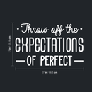 Vinyl Wall Art Decal - Throw Off The Expectations Of Perfect - 17" x 27" - Modern Inspirational Quote For Home Bedroom Closet Kids Room Living Room Office Workplace Decor Sticker White 17" x 27"