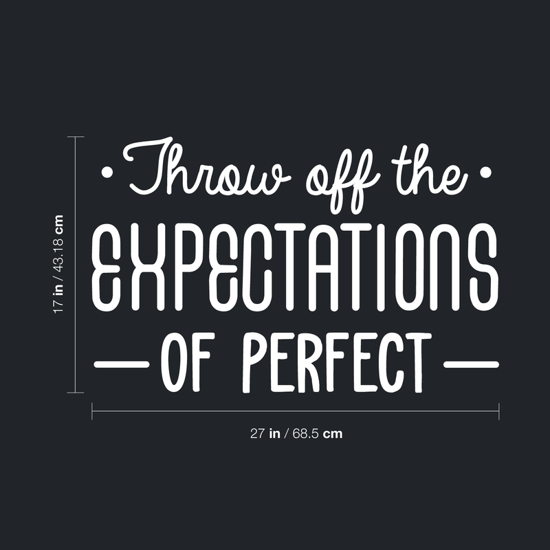 Vinyl Wall Art Decal - Throw Off The Expectations Of Perfect - 17" x 27" - Modern Inspirational Quote For Home Bedroom Closet Kids Room Living Room Office Workplace Decor Sticker White 17" x 27"