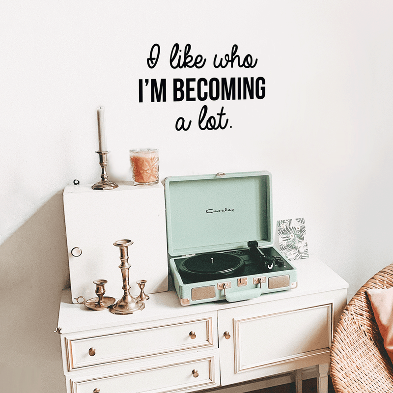 Vinyl Wall Art Decal - I Like Who I'm Becoming A Lot - 17" x 26" - Modern Inspirational Quote For Home Bedroom Closet Living Room Apartment Office Decor Sticker Black 17" x 26"