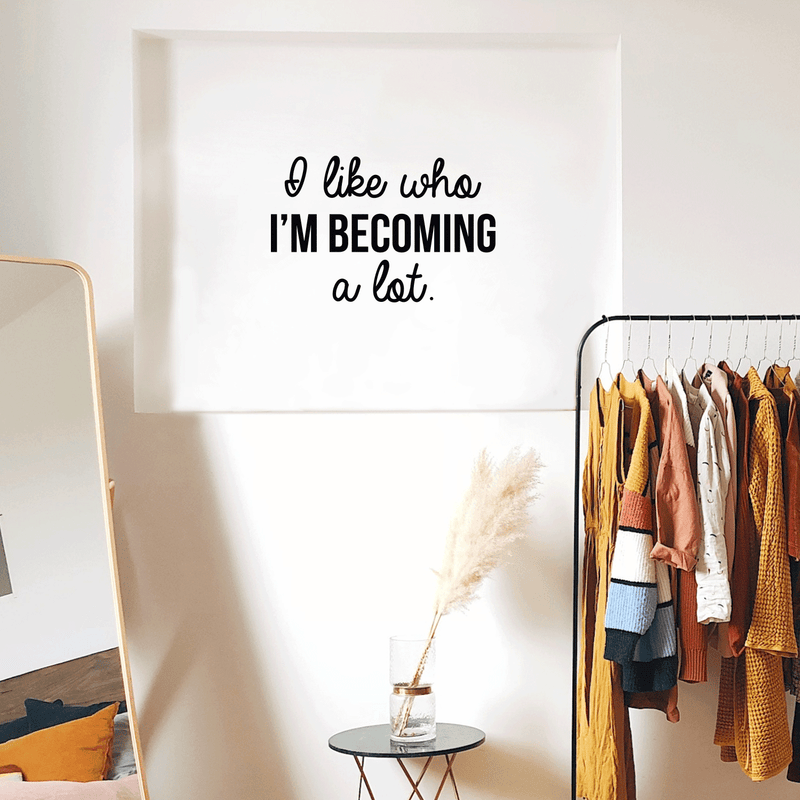 Vinyl Wall Art Decal - I Like Who I'm Becoming A Lot - Modern Inspirational Self Esteem Quote For Home Bedroom Closet Living Room Apartment Office Decor Sticker   4