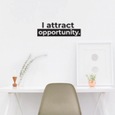 Vinyl Wall Art Decal - I Attract Opportunity - Modern Inspirational Self Steem Quote For Home Bedroom Closet Living Room Office Workplace Decor Sticker   2