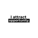 Vinyl Wall Art Decal - I Attract Opportunity - 9" x 28" - Modern Inspirational Self Steem Quote For Home Bedroom Closet Living Room Office Workplace Decor Sticker Black 9" x 28" 5