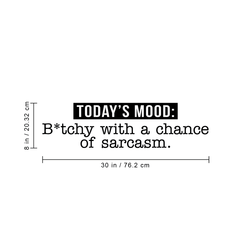 Vinyl Wall Art Decal - Today's Mood: B*tchy With A Chance Of Sarcasm - 8" x 30" - Modern Funny Motivational Quote For Home Bedroom Closet Dorm Room Office Decor Sticker Black 8" x 30" 4