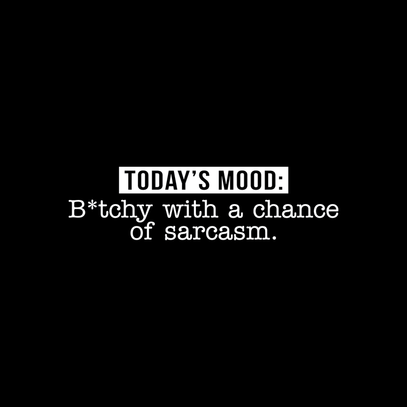 Vinyl Wall Art Decal - Today's Mood: B*tchy With A Chance Of Sarcasm - 8" x 30" - Modern Funny Motivational Quote For Home Bedroom Closet Dorm Room Office Decor Sticker White 8" x 30" 2