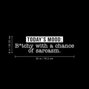 Vinyl Wall Art Decal - Today's Mood: B*tchy With A Chance Of Sarcasm - 8" x 30" - Modern Funny Motivational Quote For Home Bedroom Closet Dorm Room Office Decor Sticker White 8" x 30" 4