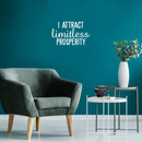 Vinyl Wall Art Decal - I Attract Limitless Prosperity - 13.5" x 22" - Modern Inspirational Positive Quote For Home Bedroom Bed Living Room Office Decoration Sticker White 13.5" x 22"