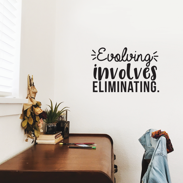 Vinyl Wall Art Decal - Evolving Involves Eliminating - 14. Modern Inspirational Quote For Home Bedroom Living Room Apartment Office Decoration Sticker