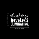 Vinyl Wall Art Decal - Evolving Involves Eliminating - 14.5" x 22" - Modern Inspirational Quote For Home Bedroom Living Room Apartment Office Decoration Sticker White 14.5" x 22" 3