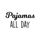 Vinyl Wall Art Decal - Pajamas All Day - Modern Funny Humorous Pyjamas Quote For Home Apartment Bedroom Closet Kids Baby's Room Decoration Sticker   4