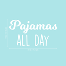 Vinyl Wall Art Decal - Pajamas All Day - 17" x 30" - Modern Funny Humorous Pyjamas Quote For Home Apartment Bedroom Closet Kids Baby's Room Decoration Sticker White 17" x 30"