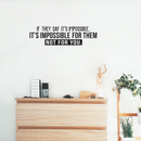 Vinyl Wall Art Decal - If They Say It's Impossible It's Impossible For Them Not For You - 8.5" x 30" - Modern Inspirational Quote For Home Bedroom Living Room Apartment Office Decoration Sticker Black 8.5" x 30"