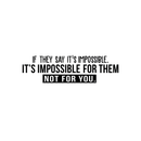 Vinyl Wall Art Decal - If They Say It's Impossible It's Impossible For Them Not For You - 8.5" x 30" - Modern Inspirational Quote For Home Bedroom Living Room Apartment Office Decoration Sticker Black 8.5" x 30" 2