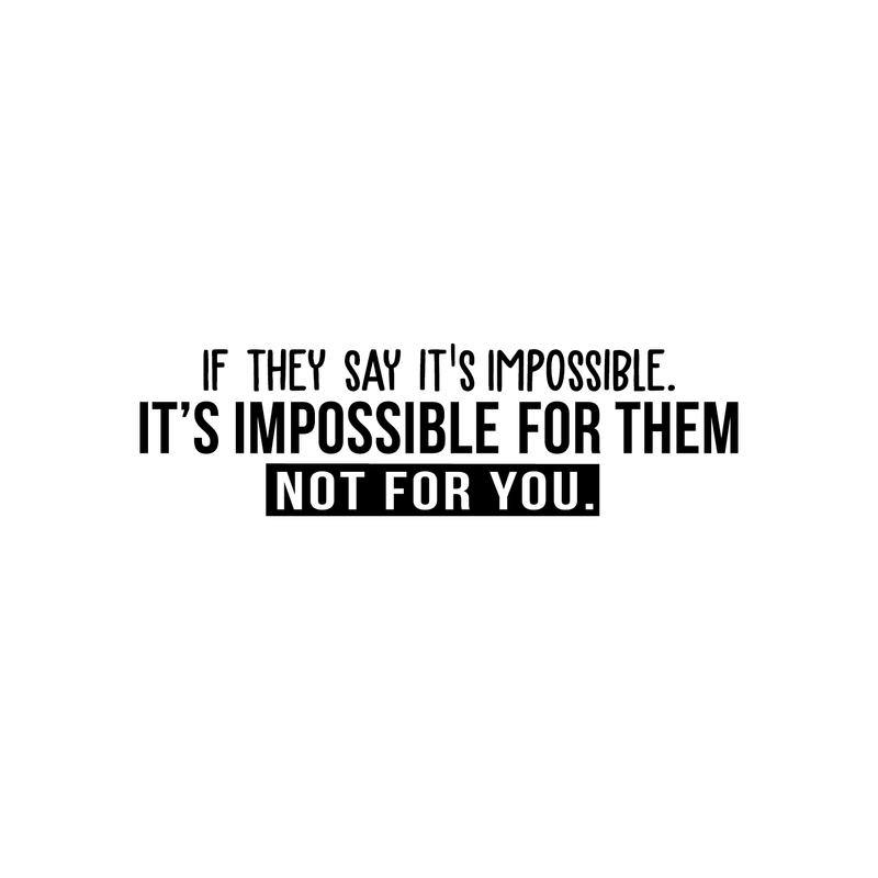 Vinyl Wall Art Decal - If They Say It's Impossible It's Impossible For Them Not For You - 8.5" x 30" - Modern Inspirational Quote For Home Bedroom Living Room Apartment Office Decoration Sticker Black 8.5" x 30" 2