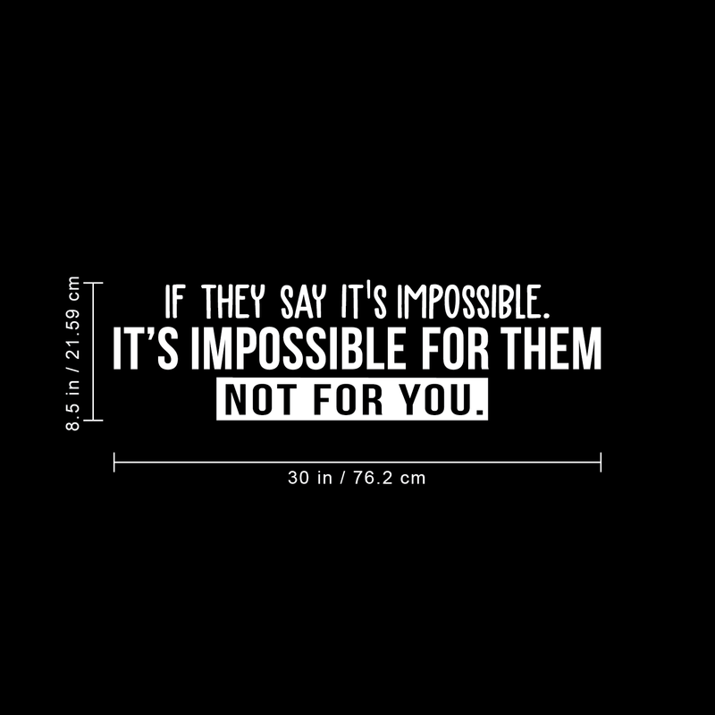 Vinyl Wall Art Decal - If They Say It's Impossible It's Impossible For Them Not For You - 8.5" x 30" - Modern Inspirational Quote For Home Bedroom Living Room Apartment Office Decoration Sticker White 8.5" x 30" 3