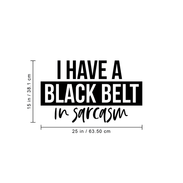 Vinyl Wall Art Decal - I Have A Black Belt In Sarcasm - Modern Funny Sarcastic Quote For Home Teens Bedroom Living Room Office Decoration Sticker