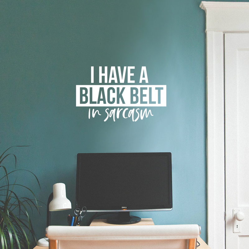 Vinyl Wall Art Decal - I Have A Black Belt In Sarcasm - 15" x 25" - Modern Funny Sarcastic Quote For Home Teens Bedroom Living Room Office Decoration Sticker White 15" x 25" 5