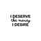 Vinyl Wall Art Decal - I Deserve The Money I Desire - 12.5" x 22" - Modern Motivational Quote For Home Bedroom Living Room Apartment Office  Workplace Decoration Sticker Black 12.5" x 22" 2