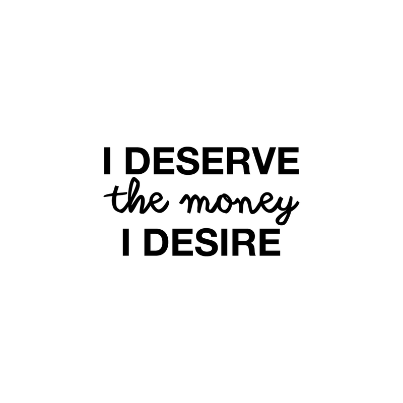 Vinyl Wall Art Decal - I Deserve The Money I Desire - 12.5" x 22" - Modern Motivational Quote For Home Bedroom Living Room Apartment Office  Workplace Decoration Sticker Black 12.5" x 22" 2