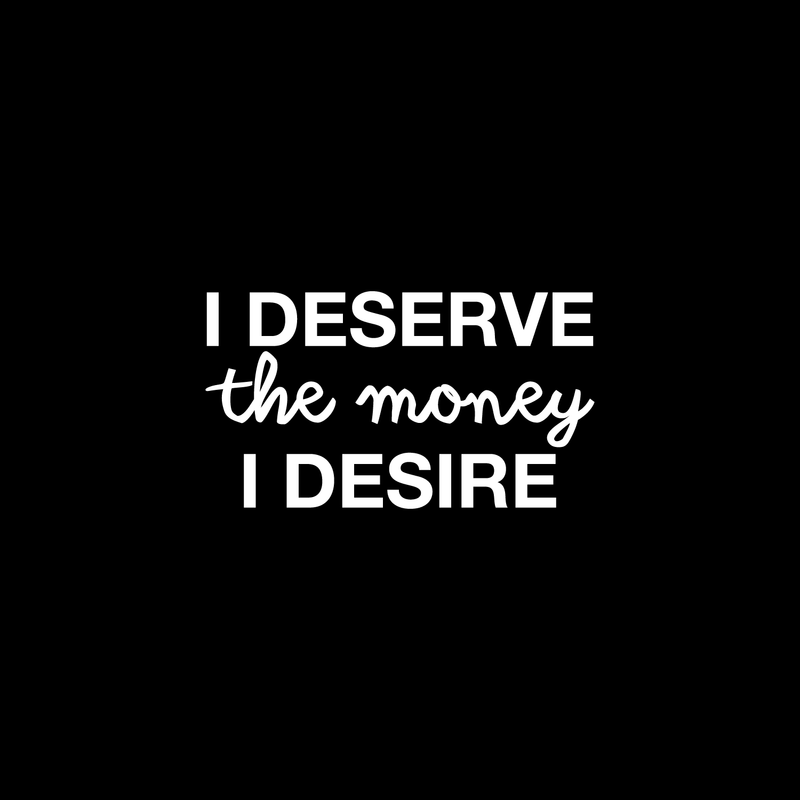 Vinyl Wall Art Decal - I Deserve The Money I Desire - 12.5" x 22" - Modern Motivational Quote For Home Bedroom Living Room Apartment Office  Workplace Decoration Sticker White 12.5" x 22" 2