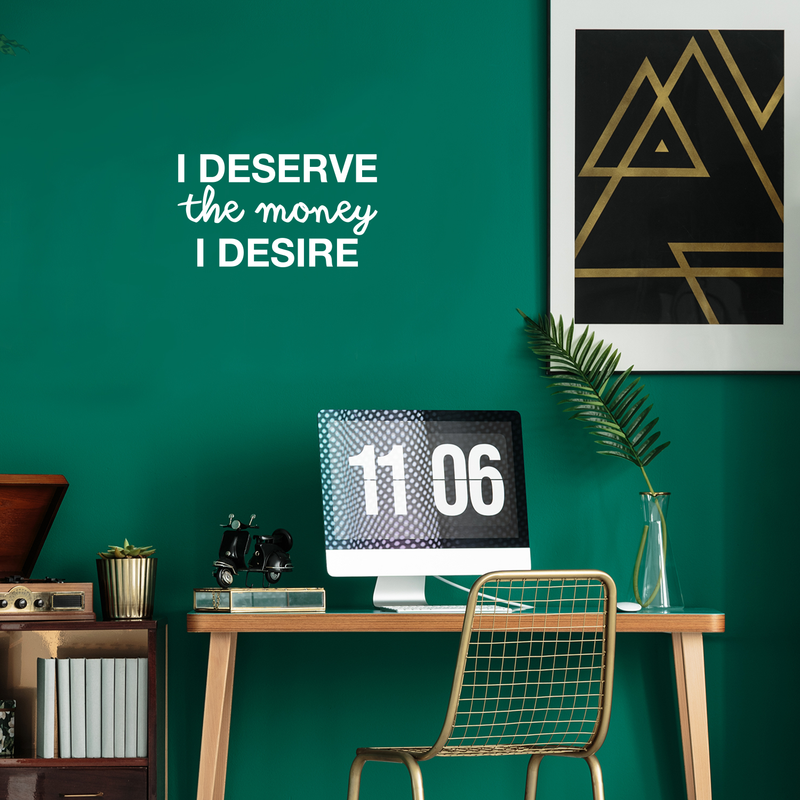 Vinyl Wall Art Decal - I Deserve The Money I Desire - 12.5" x 22" - Modern Motivational Quote For Home Bedroom Living Room Apartment Office  Workplace Decoration Sticker White 12.5" x 22" 4