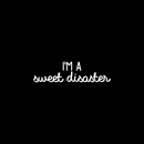 Vinyl Wall Art Decal - I'm A Sweet Disaster - 6" x 22" - Modern Funny Inspirational Quote For Home Teens Bedroom Bathroom Closet Living Room Office Decoration Sticker White 6" x 22" 4