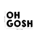 Vinyl Wall Art Decal - Oh Gosh - 17" x 28" - Trendy Humorous Slang Words Expression Quote For Home Teens Room Living Room Bedroom Kitchen Closet Decoration Sticker Black 17" x 28"