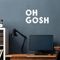 Vinyl Wall Art Decal - Oh Gosh - 17" x 28" - Trendy Humorous Slang Words Expression Quote For Home Teens Room Living Room Bedroom Kitchen Closet Decoration Sticker White 17" x 28" 3