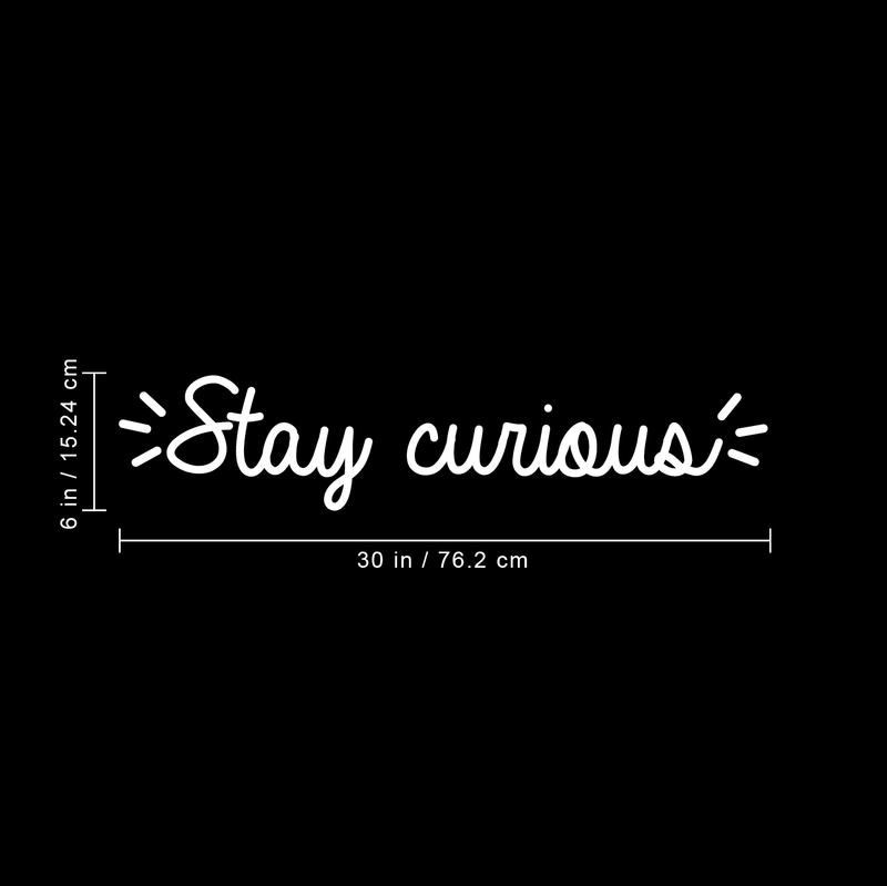 Vinyl Wall Art Decal - Stay Curious - 6" x 30" - Modern Motivational Quote For Home Bedroom Living Room Office Workplace School Classroom Decoration Sticker White 6" x 30"