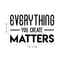 Vinyl Wall Art Decal - Everything You Create Matters - Modern Inspirational Quote For Home Bedroom Kids Room Office Workplace School Classroom Decoration Sticker