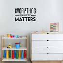 Vinyl Wall Art Decal - Everything You Create Matters - 17" x 27" - Modern Inspirational Quote For Home Bedroom Kids Room Office Workplace School Classroom Decoration Sticker Black 17" x 27" 3