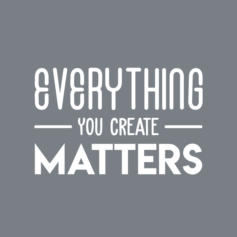 Vinyl Wall Art Decal - Everything You Create Matters - 17" x 27" - Modern Inspirational Quote For Home Bedroom Kids Room Office Workplace School Classroom Decoration Sticker White 17" x 27" 5