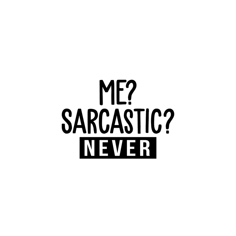 Vinyl Wall Art Decal - Me? Sarcastic? Never - Modern Funny Sarcasm Quote For Home Apartment Teens Bedroom Living Room Office Decoration Sticker   4