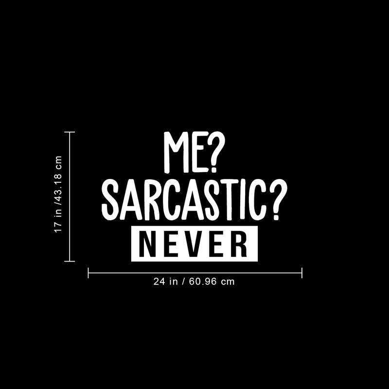 Vinyl Wall Art Decal - Me? Sarcastic? Never - 17" x 24" - Modern Funny Sarcasm Quote For Home Apartment Teens Bedroom Living Room Office Decoration Sticker White 17" x 24"